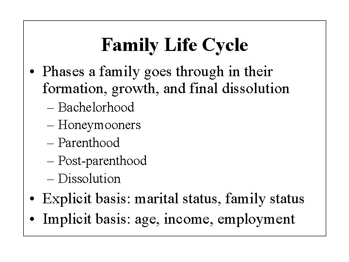 Family Life Cycle • Phases a family goes through in their formation, growth, and
