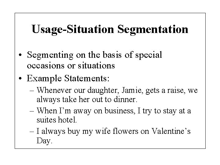 Usage-Situation Segmentation • Segmenting on the basis of special occasions or situations • Example