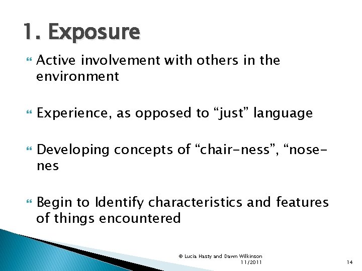1. Exposure Active involvement with others in the environment Experience, as opposed to “just”