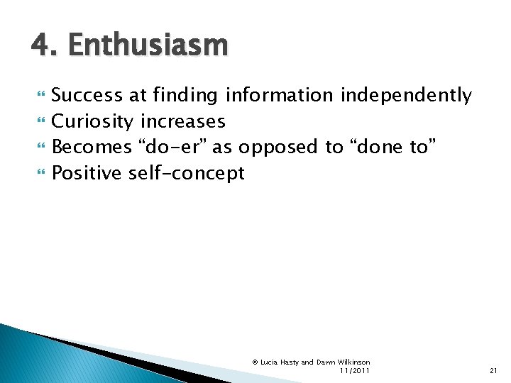 4. Enthusiasm Success at finding information independently Curiosity increases Becomes “do-er” as opposed to