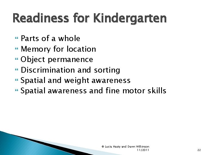 Readiness for Kindergarten Parts of a whole Memory for location Object permanence Discrimination and