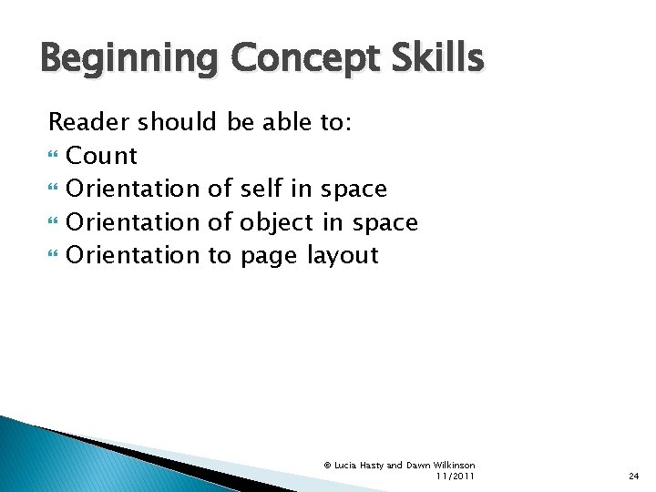 Beginning Concept Skills Reader should be able to: Count Orientation of self in space