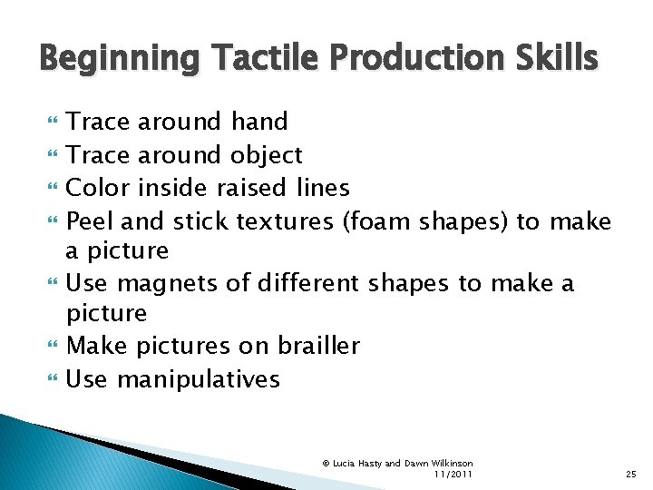 Beginning Tactile Production Skills Trace around hand Trace around object Color inside raised lines