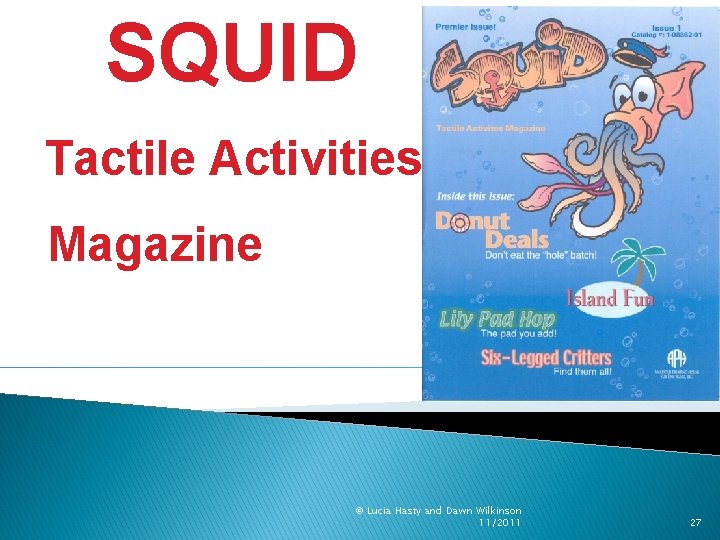 SQUID Tactile Activities Magazine © Lucia Hasty and Dawn Wilkinson 11/2011 27 