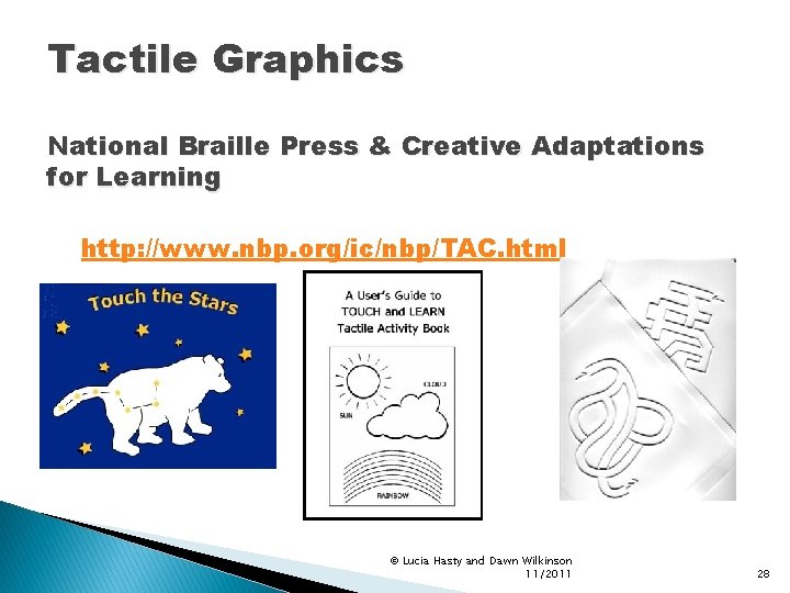 Tactile Graphics National Braille Press & Creative Adaptations for Learning http: //www. nbp. org/ic/nbp/TAC.