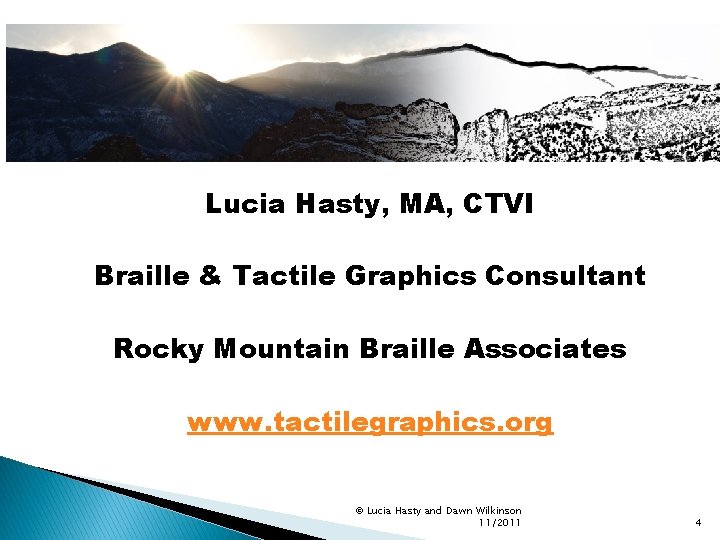 Lucia Hasty, MA, CTVI Braille & Tactile Graphics Consultant Rocky Mountain Braille Associates www.