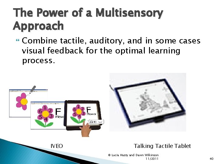 The Power of a Multisensory Approach Combine tactile, auditory, and in some cases visual
