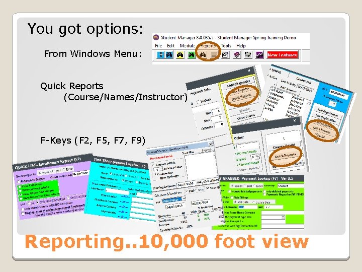 You got options: From Windows Menu: Quick Reports (Course/Names/Instructor) F-Keys (F 2, F 5,