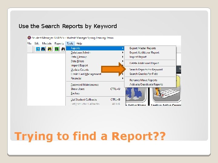 Use the Search Reports by Keyword Trying to find a Report? ? 