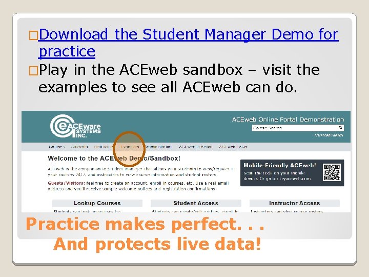 �Download the Student Manager Demo for practice �Play in the ACEweb sandbox – visit