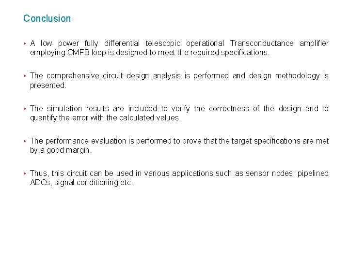 Conclusion • A low power fully differential telescopic operational Transconductance amplifier employing CMFB loop