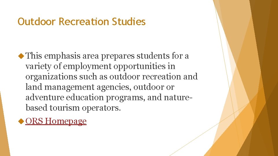 Outdoor Recreation Studies This emphasis area prepares students for a variety of employment opportunities