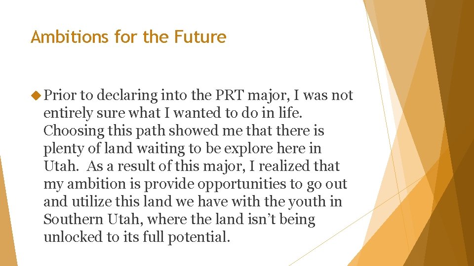 Ambitions for the Future Prior to declaring into the PRT major, I was not