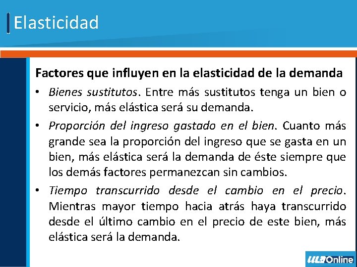 Elasticidad Factores que influyen en la elasticidad de la demanda • Bienes sustitutos. Entre