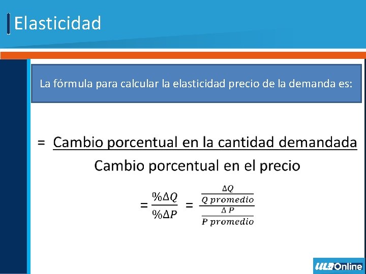Elasticidad • La fórmula para calcular la elasticidad precio de la demanda es: 