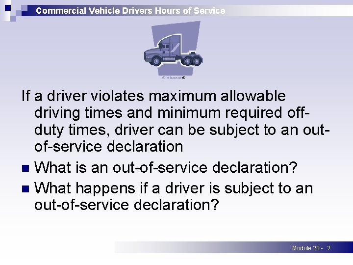 Commercial Vehicle Drivers Hours of Service © Microsoft® If a driver violates maximum allowable