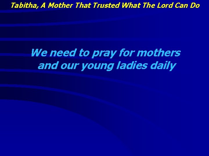 Tabitha, A Mother That Trusted What The Lord Can Do We need to pray