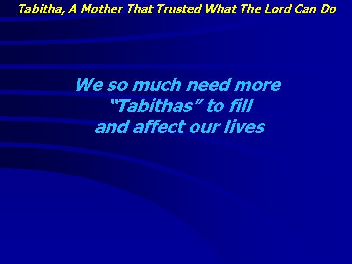 Tabitha, A Mother That Trusted What The Lord Can Do We so much need