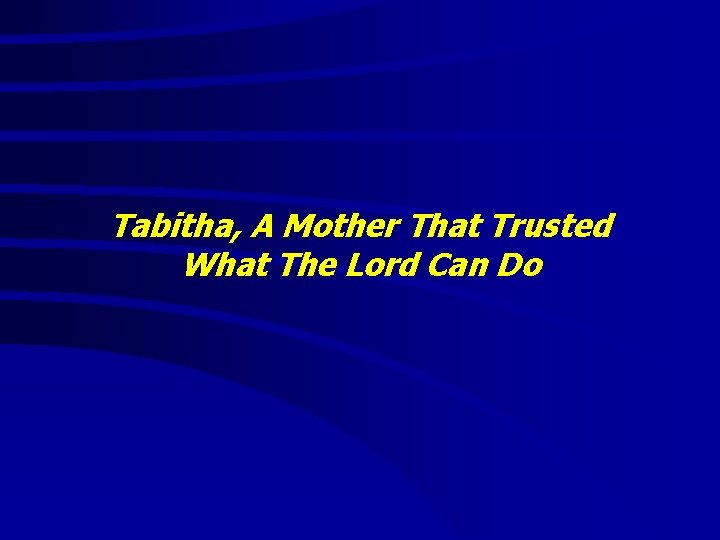 Tabitha, A Mother That Trusted What The Lord Can Do 