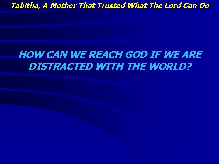 Tabitha, A Mother That Trusted What The Lord Can Do HOW CAN WE REACH