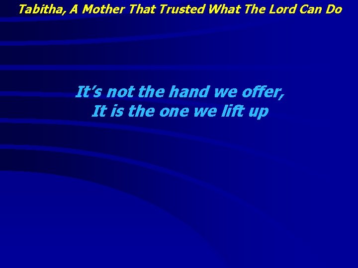 Tabitha, A Mother That Trusted What The Lord Can Do It’s not the hand