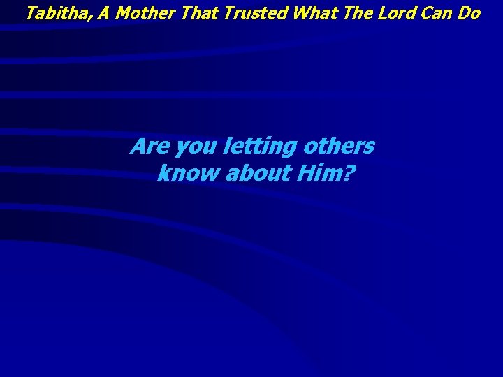 Tabitha, A Mother That Trusted What The Lord Can Do Are you letting others