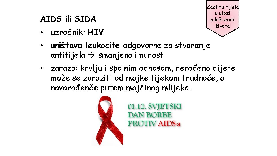 AIDS ili SIDA • uzročnik: HIV Zaštita tijela u ulozi održivosti života • uništava