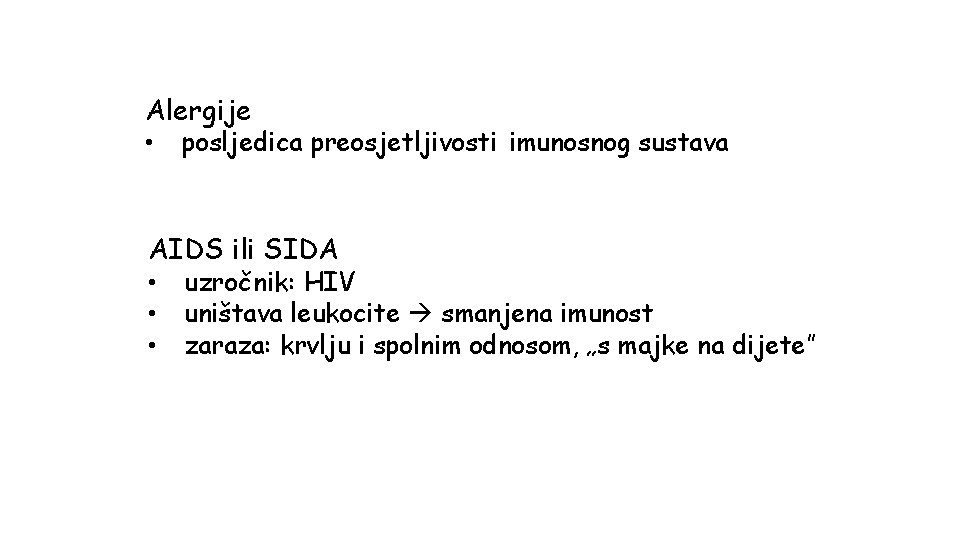 Alergije • posljedica preosjetljivosti imunosnog sustava AIDS ili SIDA • • • uzročnik: HIV