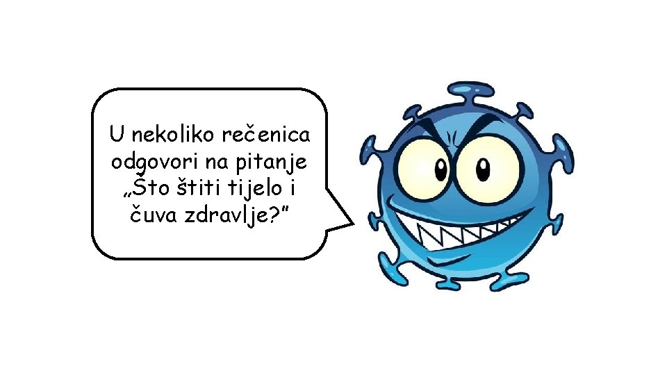 U nekoliko rečenica odgovori na pitanje „Što štiti tijelo i čuva zdravlje? ” 