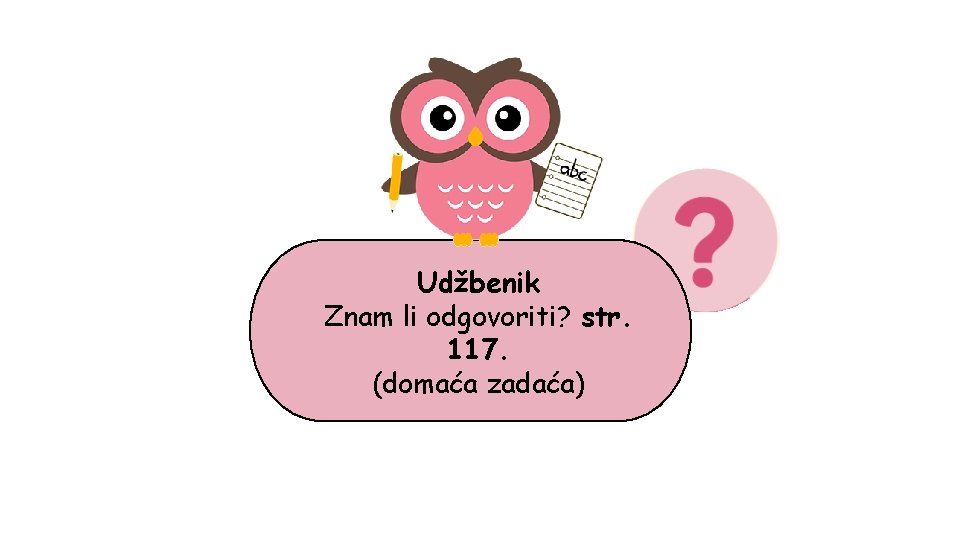 Udžbenik Znam li odgovoriti? str. 117. (domaća zadaća) 