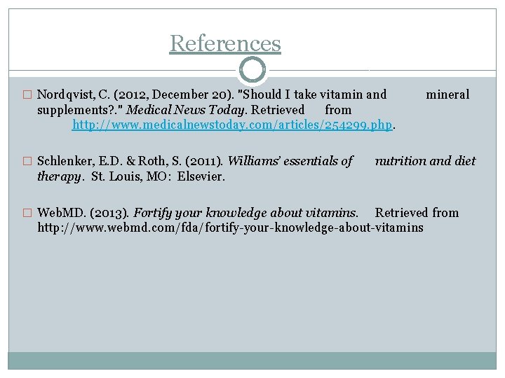 References � Nordqvist, C. (2012, December 20). "Should I take vitamin and mineral supplements?