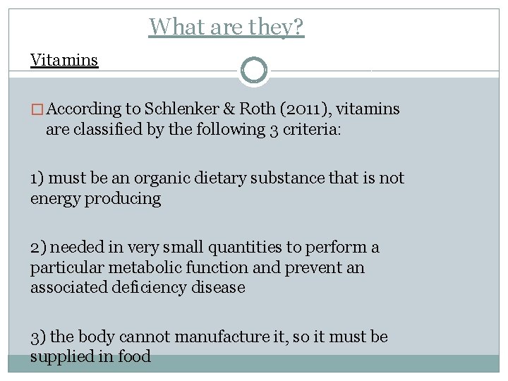 What are they? Vitamins � According to Schlenker & Roth (2011), vitamins are classified