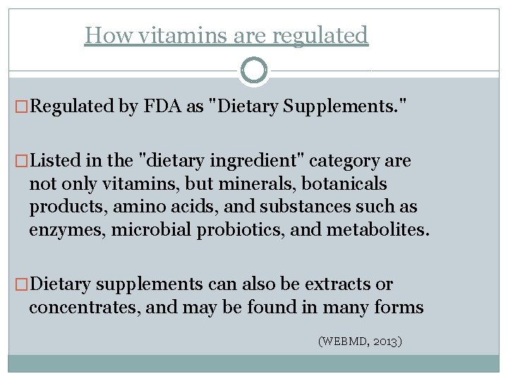 How vitamins are regulated �Regulated by FDA as "Dietary Supplements. " �Listed in the