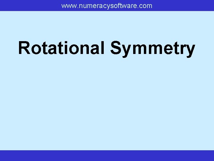 www. numeracysoftware. com Rotational Symmetry 