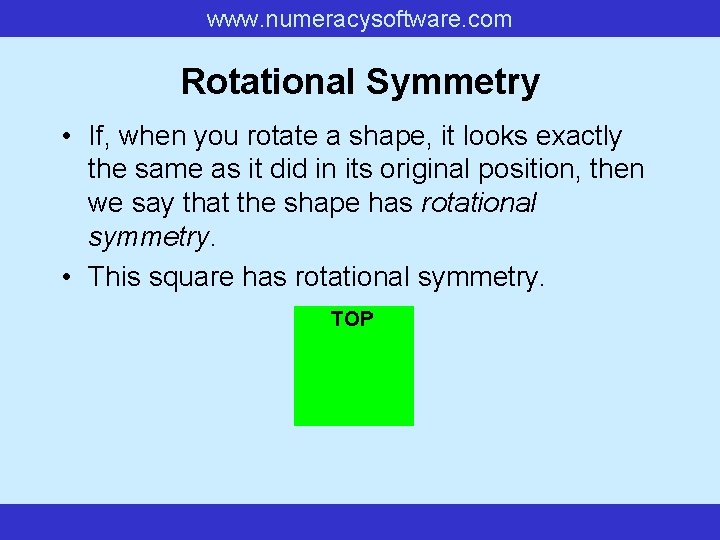 www. numeracysoftware. com Rotational Symmetry • If, when you rotate a shape, it looks