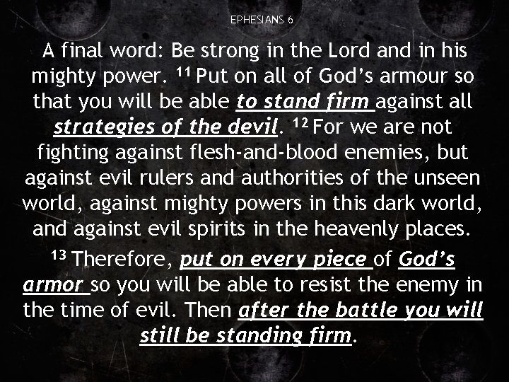 EPHESIANS 6 A final word: Be strong in the Lord and in his mighty