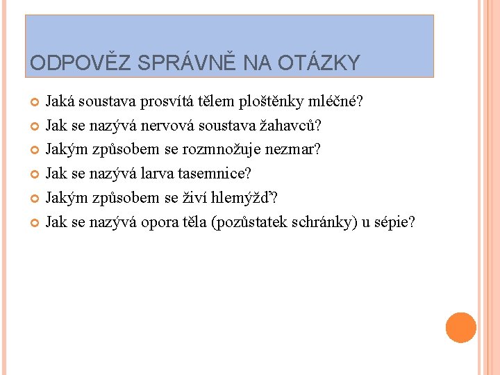 ODPOVĚZ SPRÁVNĚ NA OTÁZKY Jaká soustava prosvítá tělem ploštěnky mléčné? Jak se nazývá nervová