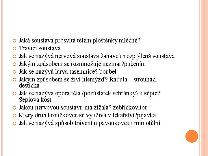  Jaká soustava prosvítá tělem ploštěnky mléčné? Trávicí soustava Jak se nazývá nervová soustava