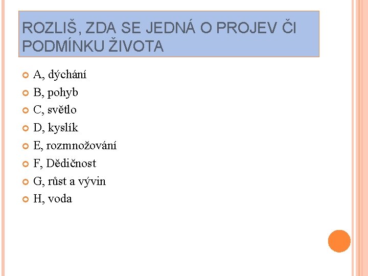 ROZLIŠ, ZDA SE JEDNÁ O PROJEV ČI PODMÍNKU ŽIVOTA A, dýchání B, pohyb C,