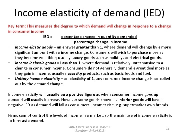 Income elasticity of demand (IED) Key term: This measures the degree to which demand