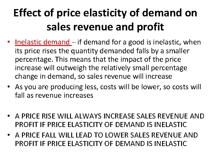 Effect of price elasticity of demand on sales revenue and profit • Inelastic demand