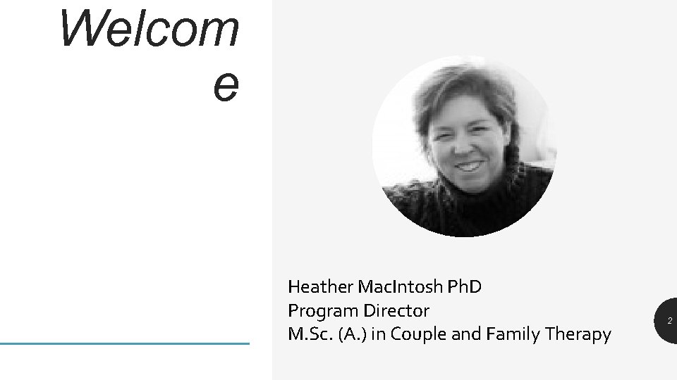 Welcom e Heather Mac. Intosh Ph. D Program Director M. Sc. (A. ) in