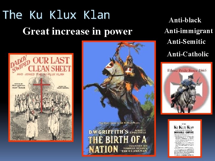 The Ku Klux Klan Great increase in power Anti-black Anti-immigrant Anti-Semitic Anti-Catholic 