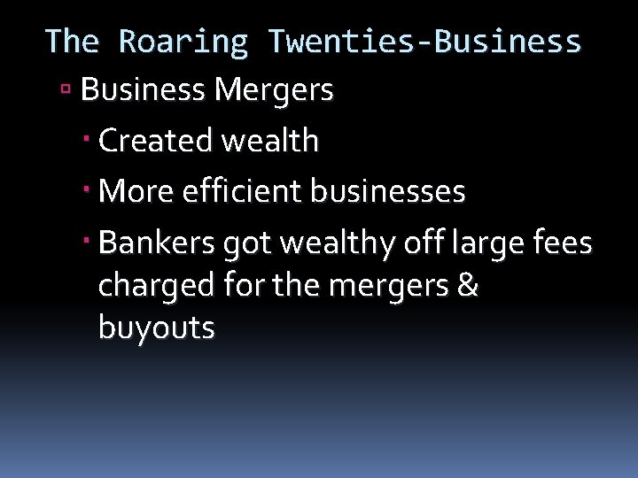 The Roaring Twenties-Business Mergers Created wealth More efficient businesses Bankers got wealthy off large