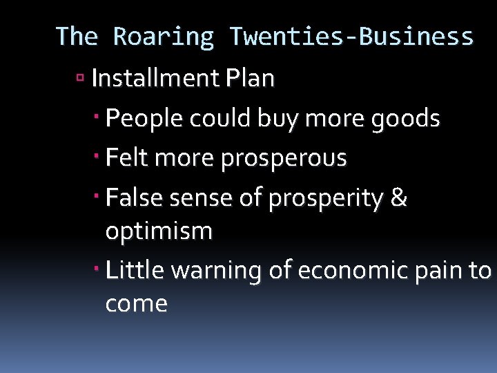 The Roaring Twenties-Business Installment Plan People could buy more goods Felt more prosperous False