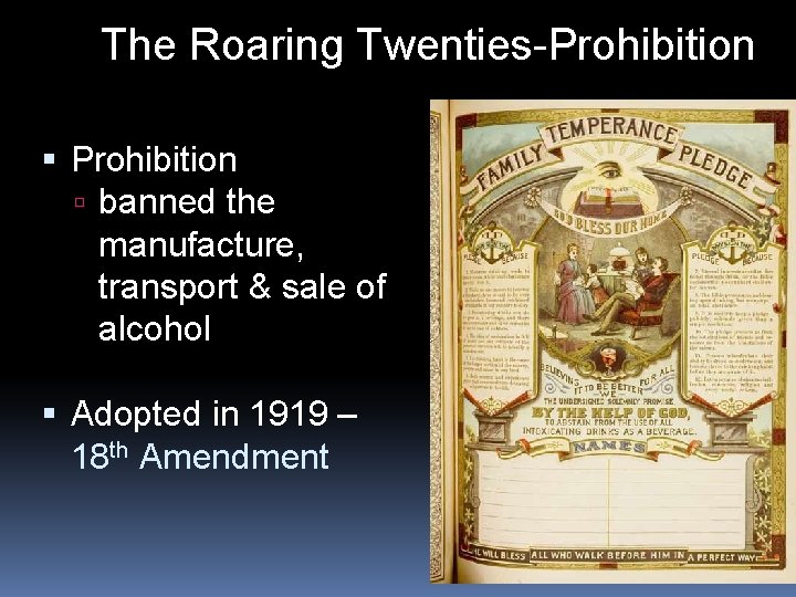 The Roaring Twenties-Prohibition banned the manufacture, transport & sale of alcohol Adopted in 1919