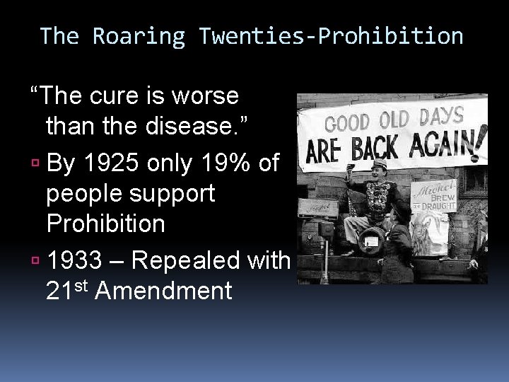 The Roaring Twenties-Prohibition “The cure is worse than the disease. ” By 1925 only