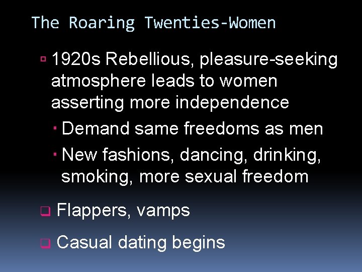 The Roaring Twenties-Women 1920 s Rebellious, pleasure-seeking atmosphere leads to women asserting more independence