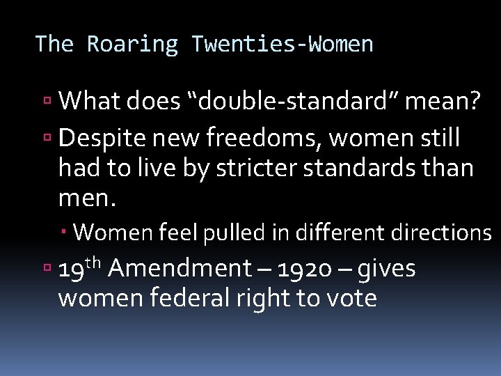 The Roaring Twenties-Women What does “double-standard” mean? Despite new freedoms, women still had to