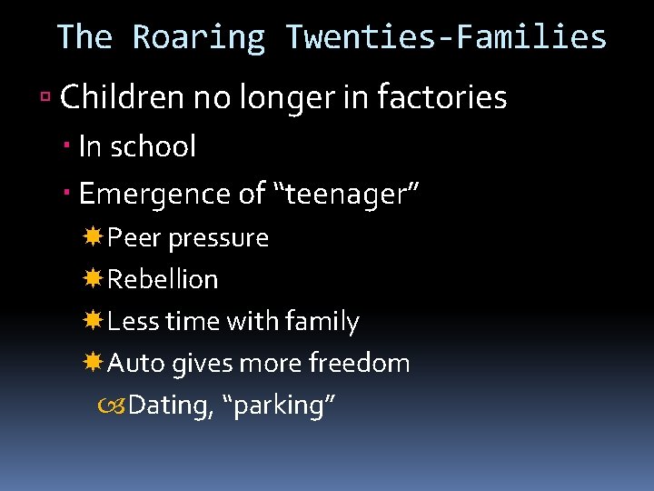 The Roaring Twenties-Families Children no longer in factories In school Emergence of “teenager” Peer